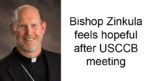 Bishop Zinkula feels hopeful after USCCB meeting
