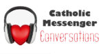 New Catholic Messenger Conversations podcast with Bishop Thomas Hennen