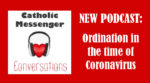 14: Catholic Messenger Conversations Episode 14: Ordination in the time of coronavirus