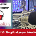 25: Catholic Messenger Conversations Episode 25: The gift of prayer intentions