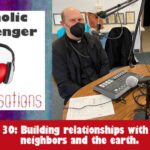 30: Catholic Messenger Conversations Episode 30: Building relationships with God, neighbors and the earth.