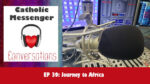 40: Catholic Messenger Conversations Episode 39: Journey to Africa