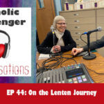 Catholic Messenger Conversations Episode 44 – On the Lenten Journey
