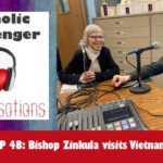 Catholic Messenger Conversations Episode 48 – Bishop Zinkula visits Vietnam