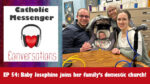 Catholic Messenger Conversations Episode 54 – Baby Josephine joins her family’s domestic church!