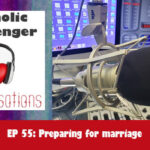Catholic Messenger Conversations Episode 55 – Preparing for marriage