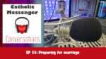 Catholic Messenger Conversations Episode 55 – Preparing for marriage