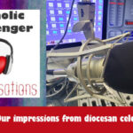 Catholic Messenger Conversations Episode 56 – Our impressions from diocesan celebrations