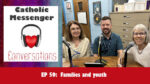 Catholic Messenger Conversations Episode 59 - Families and youth