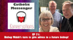 Catholic Messenger Conversations Episode 71 - Bishop Walsh’s turn to give advice to a future bishop!