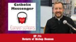 Catholic Messenger Conversations Ep 74 – Return of Bishop Hennen