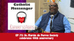 Catholic Messenger Conversations Episode 75- St. Martin de Porres Society celebrates 40th anniversary