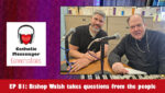 Catholic Messenger Conversations Episode 81 - Bishop Walsh takes questions from the people